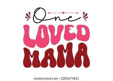 One Loved Mama Retro Design, t-shirt, typography, vector, SVG, sublimation design, 