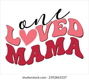 One Loved Mama Retro Valentines T-Shirt, Cute Valentines T-Shirt, Heart T-Shirt, Groovy Valentine Shirt, Valentines Day, Mini Valentine, kids Valentine, Cut File For Cricut And Silhouette