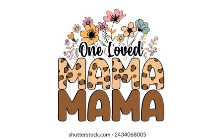 One Loved Mama Sublimation T-Shirt Design