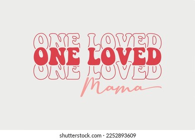 One Loved Mama SVG Valentine's Day typography quotes t shirt design	