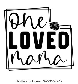 One Loved Mama T shirt Design Lover
