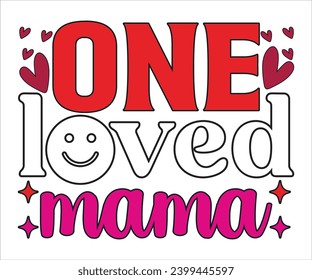one loved mama T-shirt, Valentine's Day T-shirt, Retro Valentine's Day Quotes, Retro Valentine Saying, love T-shiry, Valentine Cupid, Every Day, happy valentine's day, cut file chirkut