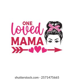 One Loved Mama Typography T-Shirt Design Vector, Valentine gift, Valetines Day Typography Shirt, Valentine’s Day Digital Design, Happy valentines day
