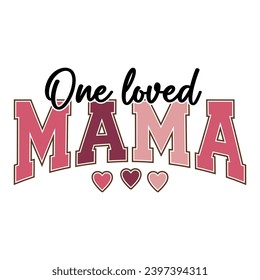 One Loved Mama, Valentine varsity college text design with heart for Valentine's Day celebration