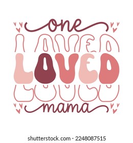 One Loved Mama Valentine's Day Love quote retro wavy groovy typography sublimation SVG on white background