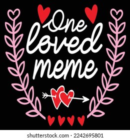 One Loved Meme, Happy valentine's day shirt Design Print Template Gift For Valentine's