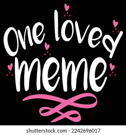 One Loved Meme, Happy valentine's day shirt Design Print Template Gift For Valentine's