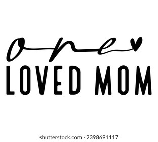 one loved mom Svg,Mom Life,Mother's Day,Stacked Mama,Boho Mama,wavy stacked letters,Girl Mom,Football Mom,Cool Mom,Cat Mom svg
