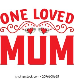 One Loved Mum t shirt design, vector file.