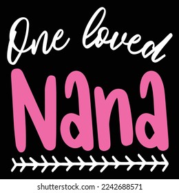 One Loved Nana, Happy valentine's day shirt Design Print Template Gift For Valentine's