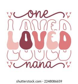 One Loved Nana Valentine's Day Love quote retro wavy groovy typography sublimation SVG on white background svg
