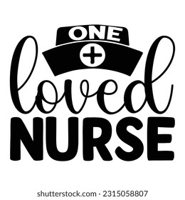 One Loved Nurse,  Nurse t-shirt design nurse svg design nurse typography eps file