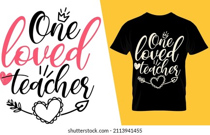 One loved teacher, teacher valentine t shirt design