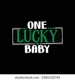 One lucky baby, lucky Cut Files, St Patrick's day shirt, Saint Patrick's Day design, lucky, lettering logotype, St. Patrick’s Day T- shirt Design, eps for poster, banner, prints on bags