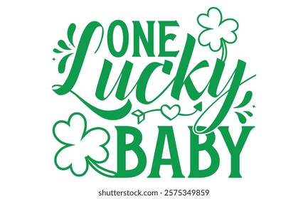 One Lucky Baby - St. Patrick’s Day T-Shirt Design with Handmade Calligraphy Vector Illustration, Isolated on Black Background, Perfect for Cutting Cricut and Silhouette Projects, EPS 10 Format.