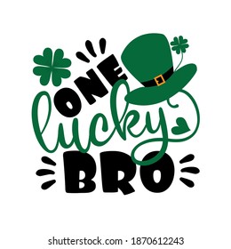 One Lucky BRO - funny greeting for Sanit Patick's day. Good for T shirt print, poster, card, mug, and other gift design.