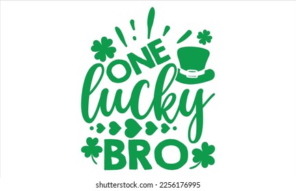 One Lucky Bro - St.Patrick Day T shirt Design, Hand drawn vintage illustration with hand-lettering and decoration elements, Cut Files for Cricut Svg, Digital Download