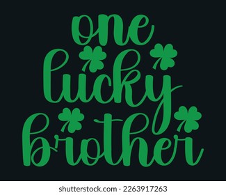 One Lucky Brother Design,St. Patrick's Day SVG Cut Files,St. Patrick's Day Retro SVG ,St Patrick's Day Quotes,Hand drawn vector design for card, banner, mug, t-shirt, invitation, sticker and gifts.