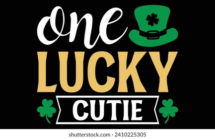 One Lucky Cutie - St. Patrick’s Day T shirt Design, Handmade calligraphy vector illustration, Typography Vector for poster, banner, flyer and mug.