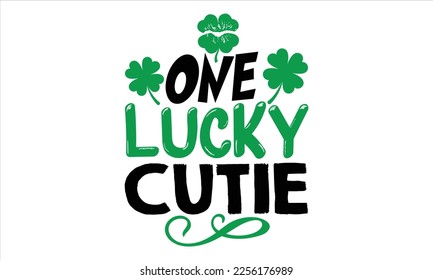 One Lucky Cutie - St.Patrick Day T shirt Design, Hand lettering illustration for your design, Modern calligraphy, Svg Files for Cricut, Poster, EPS