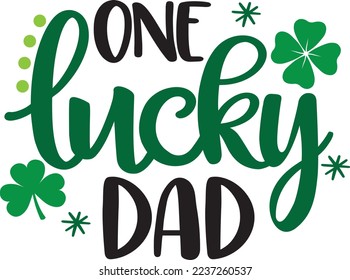 One Lucky Dad, Green Clover, So Lucky, Shamrock, Lucky Clover Vector Illustration Files