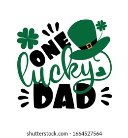One lucky dad- saying for St Patrick's Day, with hat, and clover. Good for t-shirt print, poster, banner, and gift design.