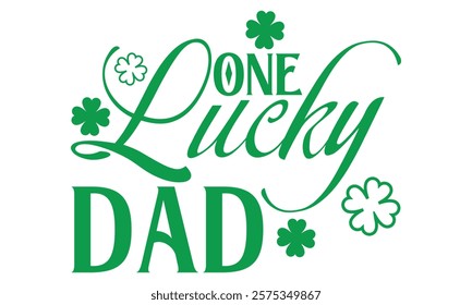 One Lucky Dad - St. Patrick’s Day T-Shirt Design with Handmade Calligraphy Vector Illustration, Isolated on Black Background, Perfect for Cutting Cricut and Silhouette Projects, EPS 10 Format.