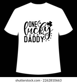 One lucky daddy Happy St. Patrick's day shirt print template, St. Patrick's design, typography design for Irish day, women day, lucky clover, Irish gift