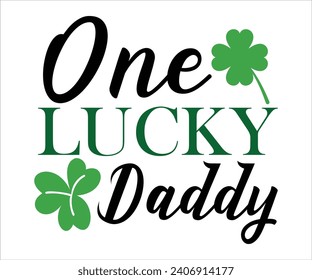 One lucky daddy T-shirt, St Patrick's Day Shirt, St Patrick's Day Saying, St Patrick's Quote, Shamrock, Irish, Saint Patrick's Day, Lucky, Cut File For Cricut And Silhouette