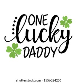 One Lucky Daddy vector file. Dad shirt design. Irish Clover clip art. St. Patrick's Day, Ireland. Isolated on transparent background.