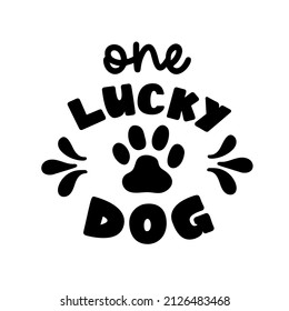 One lucky Dog is Bandana Quote for St Patricks Day. St Paddys Day Dog Shirt Saying with paw print. Vector text isolated.