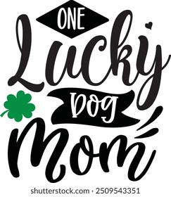 One lucky dog mom, st Patrick's dog design