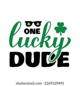 One lucky dude calligraphy hand lettering. Funny St. Patricks Day quote typography poster. Vector template for greeting card, banner, sticker, flyer, shirt, etc.