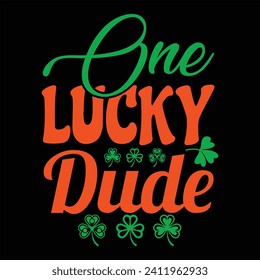 ONE LUCKY DUDE- ST.PATRICK'S DAY T-SHIRT DESIGN