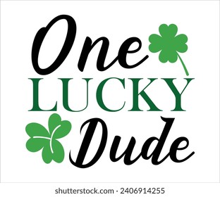 One lucky dude T-shirt, St Patrick's Day Shirt, St Patrick's Day Saying, St Patrick's Quote, Shamrock, Irish, Saint Patrick's Day, Lucky, Cut File For Cricut And Silhouette