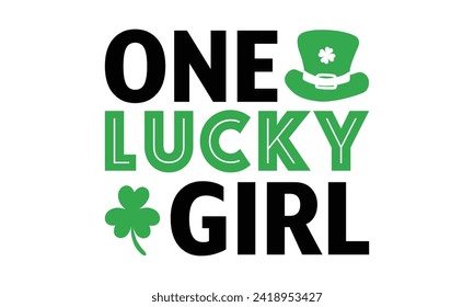 One Lucky Girl - St. Patrick’s Day T shirt Design, Hand drawn lettering phrase, Cutting and Silhouette, for prints on bags, cups, card, posters.