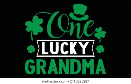 One Lucky Grandma - St. Patrick’s Day T shirt Design, Handmade calligraphy vector illustration, Typography Vector for poster, banner, flyer and mug.
