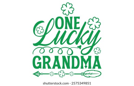 One Lucky Grandma - St. Patrick’s Day T-Shirt, Handmade Calligraphy Vector Illustration for Black Background Isolated, Perfect for Cricut and Silhouette Cutting Machines, EPS 10 Design File.