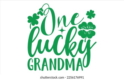 One Lucky Grandma - St.Patrick Day T shirt Design, Hand drawn vintage illustration with hand-lettering and decoration elements, Cut Files for Cricut Svg, Digital Download