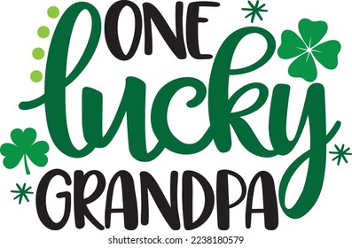 One Lucky Grandpa, Green Clover, So Lucky, Shamrock, Lucky Clover Vector Illustration File