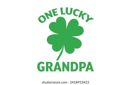 One Lucky Grandpa - St. Patrick’s Day T shirt Design, Hand lettering illustration for your design, illustration Modern, simple, lettering For stickers, mugs, etc.