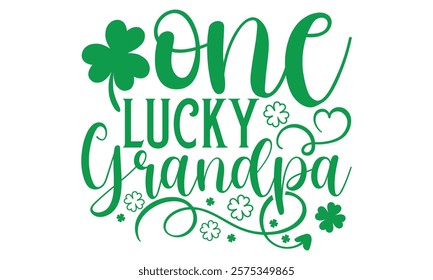 One Lucky Grandpa - St. Patrick’s Day T-Shirt, Handmade Calligraphy Vector Illustration for Black Background Isolated, Perfect for Cricut and Silhouette Cutting Machines, EPS 10 Design File.