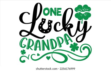 One Lucky Grandpa - St.Patrick Day T shirt Design, Hand drawn vintage illustration with hand-lettering and decoration elements, Cut Files for Cricut Svg, Digital Download