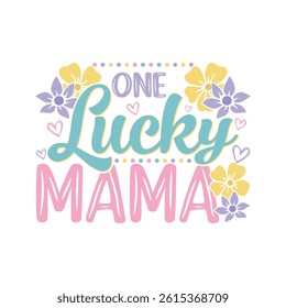 One Lucky mama floral saying design, mama life floral saying design, 