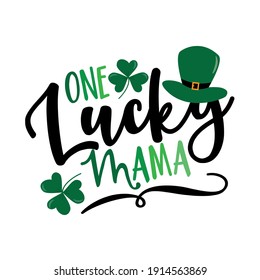 One Lucky Mama - funny slogan for Saint Patrick's Day. Good for T shirt print, poster, card, label, and other gift design.