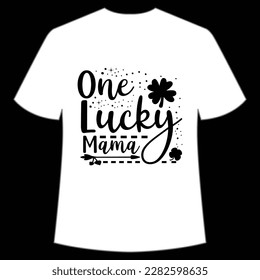 One lucky mama Happy St Patrick's day shirt print template, St Patrick's design, typography design for Irish day, women day, lucky clover, Irish gift