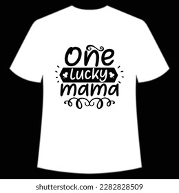 One lucky mama Happy St Patrick's day shirt print template, St Patrick's design, typography design for Irish day, women day, lucky clover, Irish gift