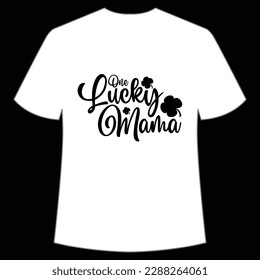 One lucky mama Happy St Patrick's day shirt print template, St Patrick's design, typography design for Irish day, women day, lucky clover, Irish gift