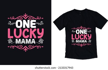 One lucky mama. Mothers day typography vector t-shirt design template. Mom Apparel vector template