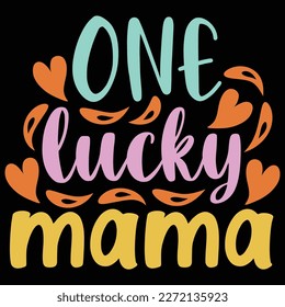 One lucky mama, Mother's day shirt print template,  typography design for mom mommy mama daughter grandma girl women aunt mom life child best mom adorable shirt